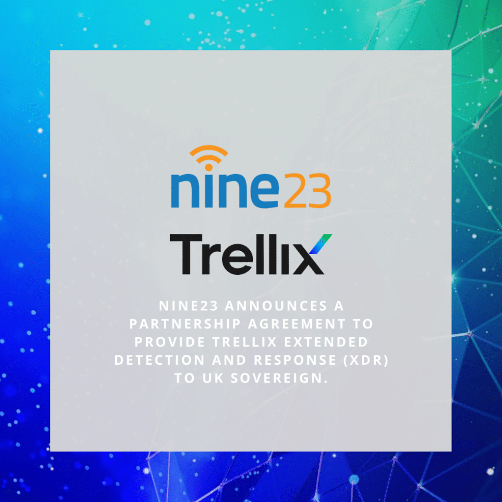 Nine23 announces a partnership agreement to provide Trellix Extended Detection and Response (XDR) to UK Sovereign.